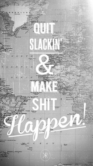 Quit slackn make shit happen - simple free wallpaper for mobile