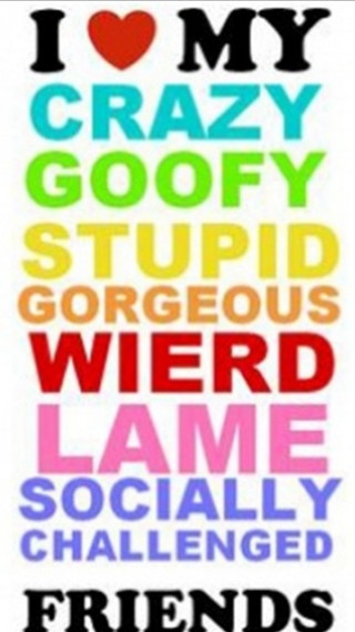 I love my crazy goofy - friend free wallpaper
