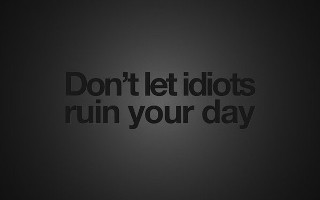 Dont let idiots ruin your 2 - dirck van der lisse free wallpaper