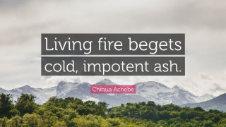 Living fire begets cold quote 2 - chinwe chukwuogoroy free wallpaper