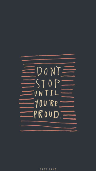 Dont stop until youre proud - youre free wallpaper for mobile