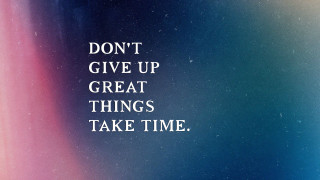 Dont give up great things - great free wallpaper