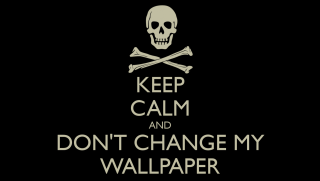 Keep calm dont change my - calm free wallpaper for desktop