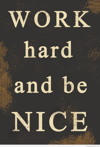 Work hard and be nice - nice free wallpaper for mobile